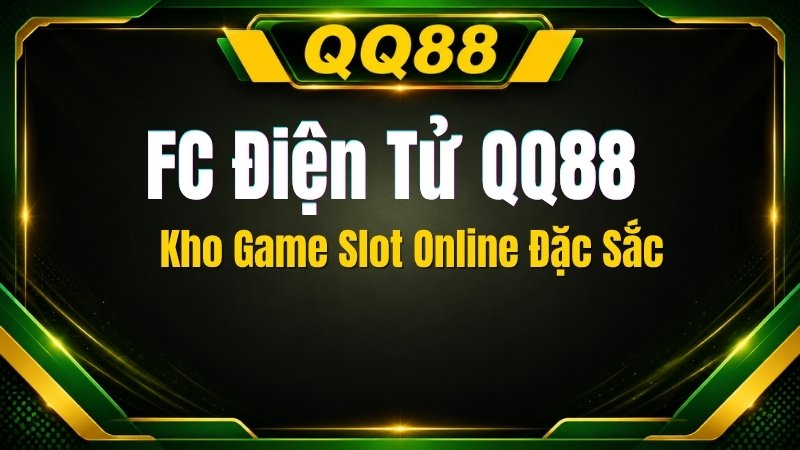 FC Điện Tử QQ88 – Kho Game Slot Online Đặc Sắc - XINOGU.PRO