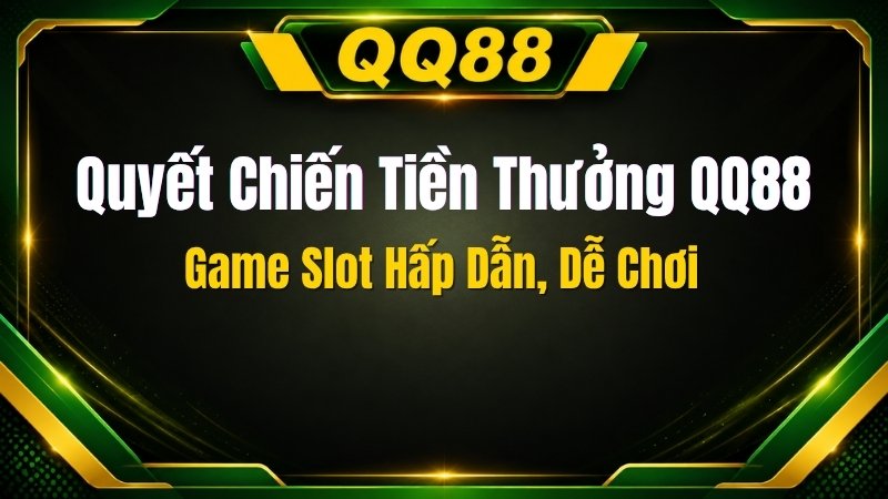 Quyết Chiến Tiền Thưởng QQ88 – Game Slot Hấp Dẫn, Dễ Chơi - XINOGU.PRO