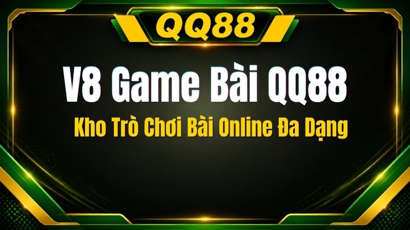 V8 Game Bài QQ88 – Kho Trò Chơi Bài Online Đa Dạng - XINOGU.PRO